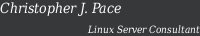 Christopher J. Pace- Linux Server Consultant